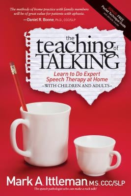 The Teaching of Talking: Learn to Do Expert Speech Therapy at Home with Children and Adults by Ittleman, Mark