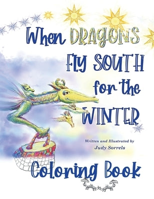 When Dragons Fly South for the Winter Coloring Book by Sorrels, Judy
