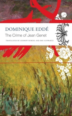 The Crime of Jean Genet by Eddé, Dominique