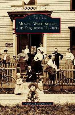 Mount Washington and Duquesne Heights by Beck, Nancy J. Kimmerle