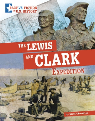 The Lewis and Clark Expedition: Separating Fact from Fiction by Chandler, Matt