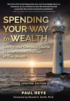 Spending Your Way to Wealth: Setting Your Compass Course to Steer in the Direction of True Wealth by Heys, Paul