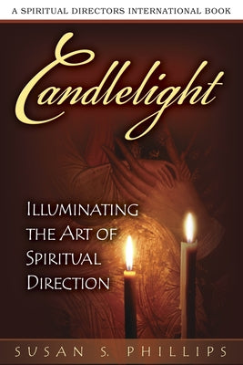 Candlelight: Illuminating the Art of Spiritual Direction by Phillips, Susan