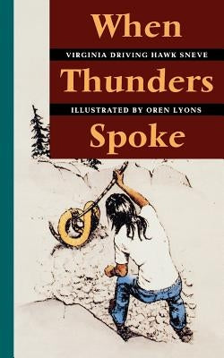 When Thunders Spoke by Sneve, Virginia Driving Hawk