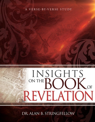 Insights on the Book of Revelation: A Verse by Verse Study by Stringfellow, Alan B.