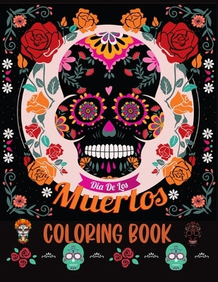 Dia De los Muertos Coloring Book: Sugar Skull Coloring Book For Adults by Sternchen Books