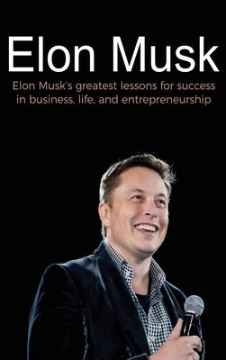 Elon Musk: Elon Musk's greatest lessons for success in business, life, and entrepreneurship by Reed, Andrew