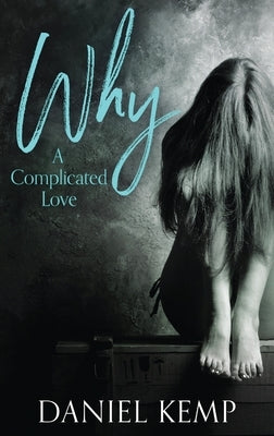 Why? A Complicated Love by Kemp, Daniel