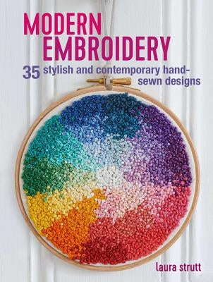 Modern Embroidery: 35 Stylish and Contemporary Hand-Sewn Designs by Strutt, Laura