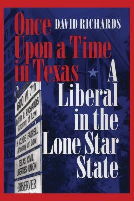 Once Upon a Time in Texas: A Liberal in the Lone Star State by Richards, David