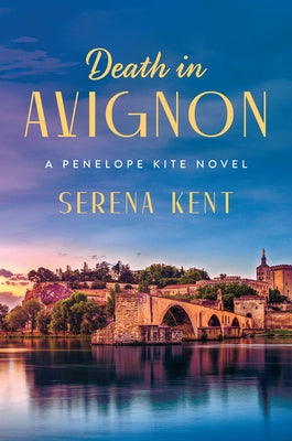 Death in Avignon: A Penelope Kite Novel by Kent, Serena