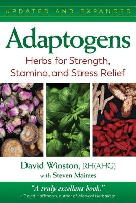Adaptogens: Herbs for Strength, Stamina, and Stress Relief by Winston, David