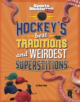 Hockey's Best Traditions and Weirdest Superstitions by Smith, Elliott