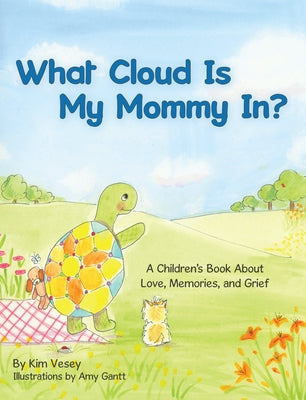 What Cloud Is My Mommy In?: A Children's Book about Love, Memories, and Grief by Kim Vesey