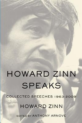 Howard Zinn Speaks: Collected Speeches 1963-2009 by Zinn, Howard