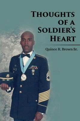 Thoughts of a Soldier's Heart by Brown, Quince R., Sr.