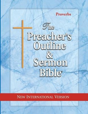 The Preacher's Outline & Sermon Bible: Proverbs: New International Version by Leadership Ministries Worldwide