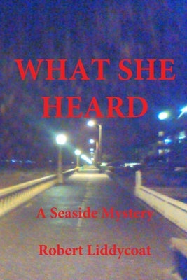 What She Heard by Liddycoat, Robert