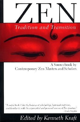 Zen: Tradition and Transition: A Sourcebook by Contemporary Zen Masters and Scholars by Kraft, Kenneth