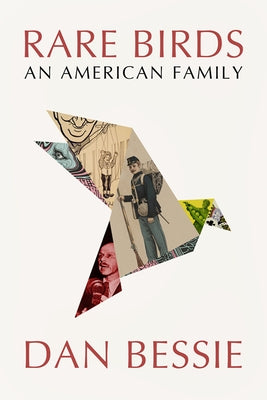 Rare Birds: An American Family by Bessie, Dan