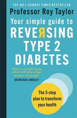 Your Simple Guide to Reversing Type 2 Diabetes: The 3-Step Plan to Transform Your Health by Taylor, Roy