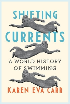 Shifting Currents: A World History of Swimming by Carr, Karen Eva
