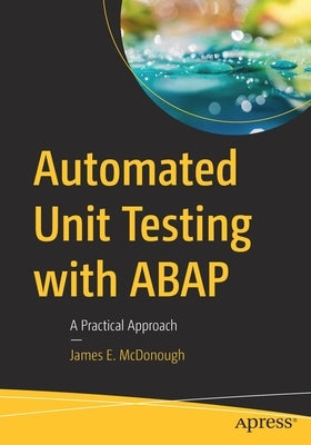Automated Unit Testing with ABAP: A Practical Approach by McDonough, James E.