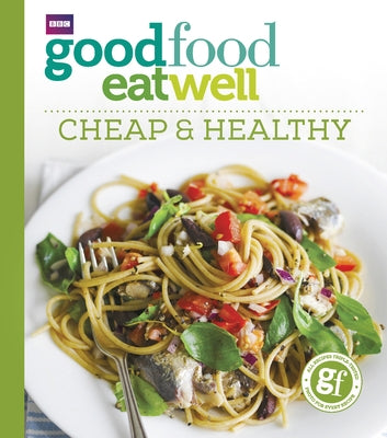 Good Food Eat Well: Cheap and Healthy by Good Food Guides
