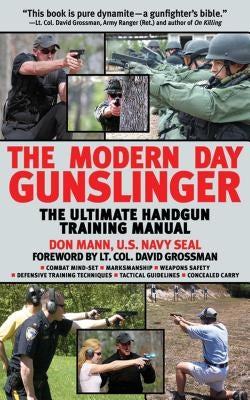 The Modern Day Gunslinger: The Ultimate Handgun Training Manual by Mann, Don