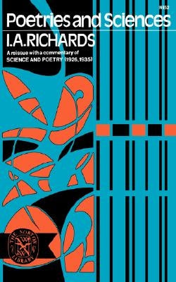 Poetries and Sciences, a Reissue of Science and Poetry (1926, 1935) with Commentary by Richards, I. a.