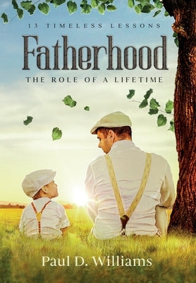 Fatherhood: The Role of a Lifetime by Williams, Paul D.