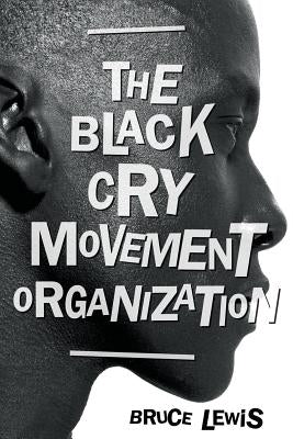 The Black Cry Movement Organization by Lewis, Bruce