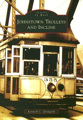 Johnstown Trolleys and Incline by Springirth, Kenneth C.