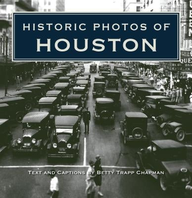 Historic Photos of Houston by Chapman, Betty Trapp