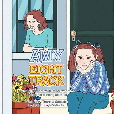 Amy Eight Track: A Young Girl Born with Down Syndrome by Gonzales, Theresa
