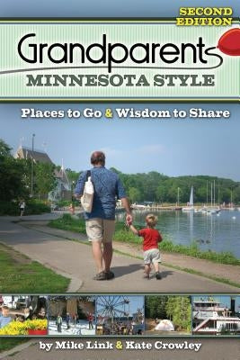 Grandparents Minnesota Style: Places to Go and Wisdom to Share by Link, Mike