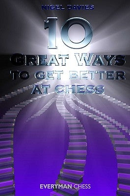 10 Great Ways to Get Better at Chess by Davies, Nigel