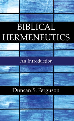 Biblical Hermeneutics: An Introduction by Ferguson, Duncan S.