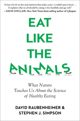Eat Like the Animals: What Nature Teaches Us about the Science of Healthy Eating by Raubenheimer, David