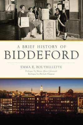 A Brief History of Biddeford by Bouthillette, Emma R.