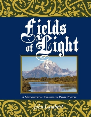 Fields of Light: A Metaphysical Treatise in Prose Poetry by Lambert, John