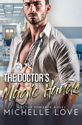 The Doctor's Magic Hands: Doctor Romance Novel by Love, Michelle