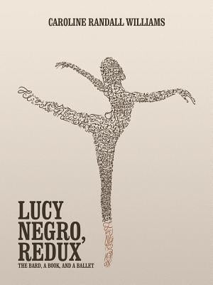 Lucy Negro, Redux: The Bard, a Book, and a Ballet by Williams, Caroline Randall