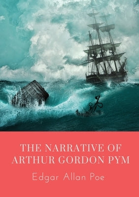 The Narrative of Arthur Gordon Pym: The Narrative of Arthur Gordon Pym of Nantucket is the only complete novel written by Edgar Allan Poe. The work re by Poe, Edgar Allan