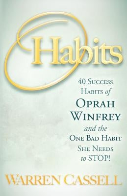 O'Habits: 40 Success Habits of Oprah Winfrey and the One Bad Habit She Needs to Stop! by Cassell, Warren