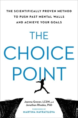 The Choice Point: The Scientifically Proven Method to Push Past Mental Walls and Achieve Your Goals by Grover, Joanna