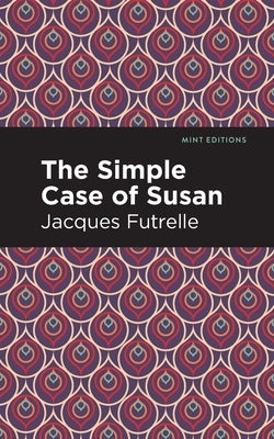 The Simple Case of Susan by Futrelle, Jacques