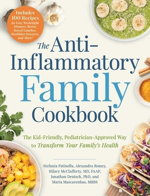 The Anti-Inflammatory Family Cookbook: The Kid-Friendly, Physician-Approved Way to Transform Your Family's Health by Patinella, Stefania
