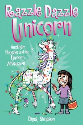Razzle Dazzle Unicorn (Phoebe and Her Unicorn Series Book 4), Volume 4: Another Phoebe and Her Unicorn Adventure by Simpson, Dana
