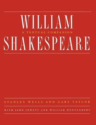 William Shakespeare: A Textual Companion by Jowett, John